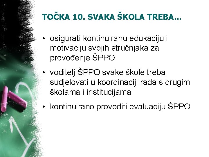 TOČKA 10. SVAKA ŠKOLA TREBA. . . • osigurati kontinuiranu edukaciju i motivaciju svojih