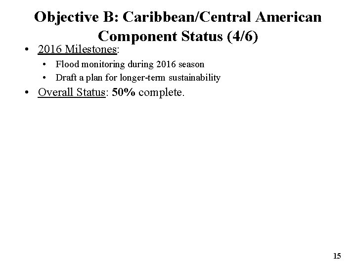 Objective B: Caribbean/Central American Component Status (4/6) • 2016 Milestones: • Flood monitoring during