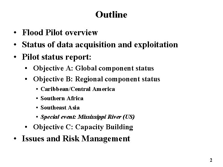 Outline • Flood Pilot overview • Status of data acquisition and exploitation • Pilot