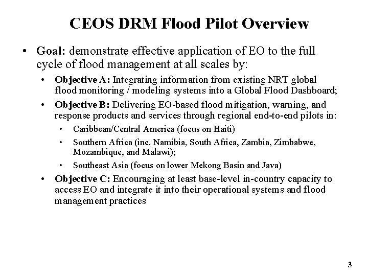 CEOS DRM Flood Pilot Overview • Goal: demonstrate effective application of EO to the