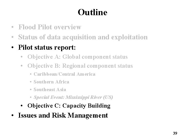 Outline • Flood Pilot overview • Status of data acquisition and exploitation • Pilot