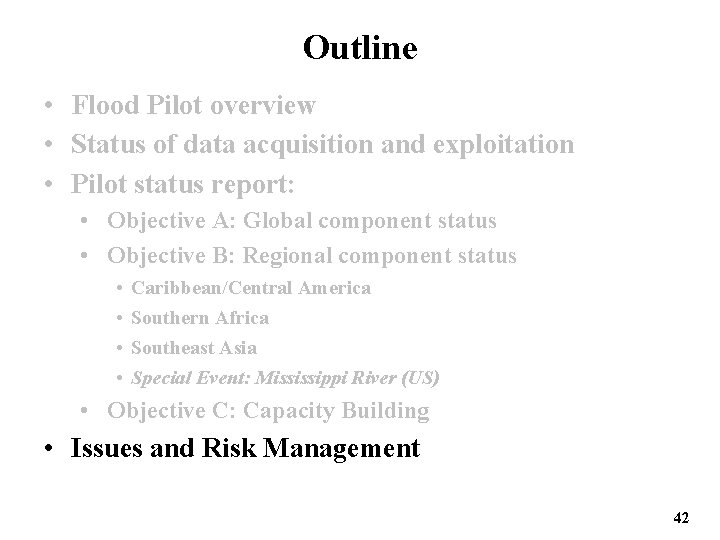 Outline • Flood Pilot overview • Status of data acquisition and exploitation • Pilot