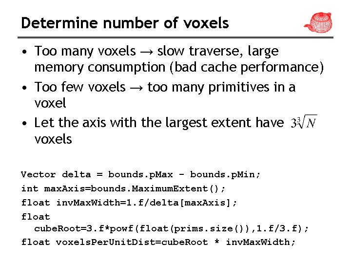 Determine number of voxels • Too many voxels → slow traverse, large memory consumption