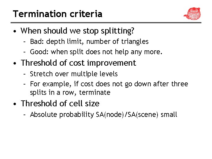 Termination criteria • When should we stop splitting? – Bad: depth limit, number of