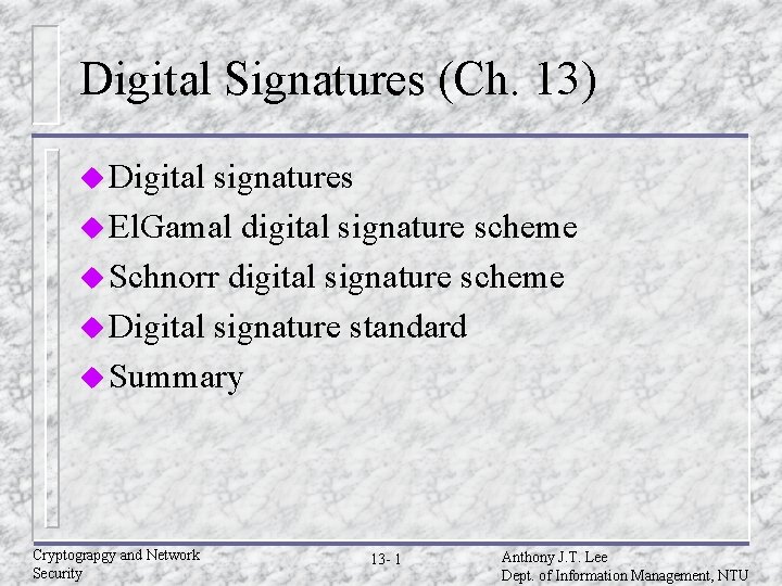 Digital Signatures (Ch. 13) u Digital signatures u El. Gamal digital signature scheme u