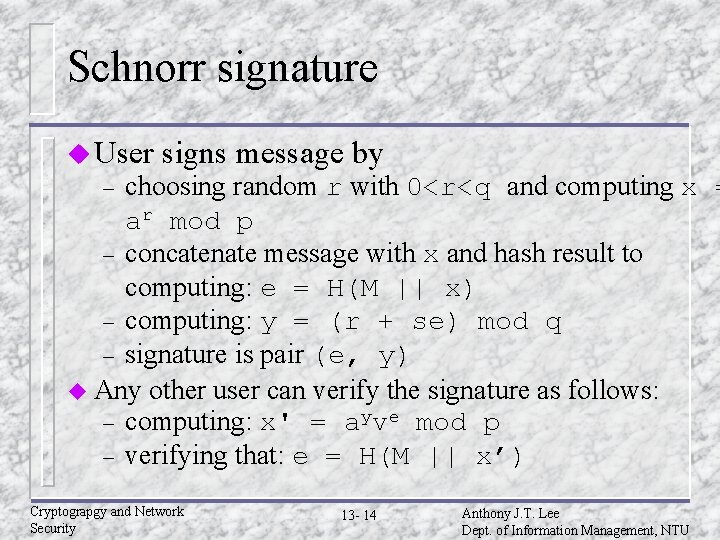 Schnorr signature u User signs message by choosing random r with 0<r<q and computing