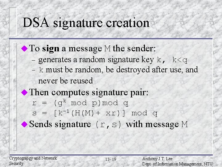 DSA signature creation u To – – sign a message M the sender: generates