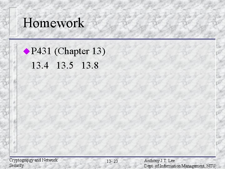 Homework u P 431 (Chapter 13) 13. 4 13. 5 13. 8 Cryptograpgy and