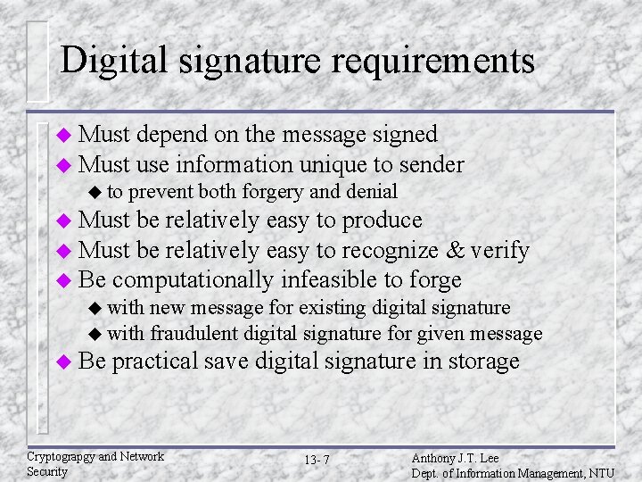 Digital signature requirements u Must depend on the message signed u Must use information