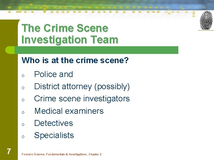 The Crime Scene Investigation Team Who is at the crime scene? o o o