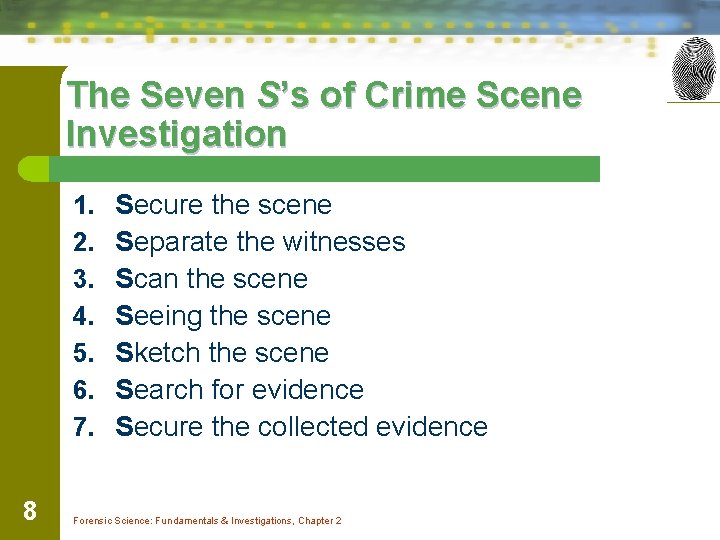 The Seven S’s of Crime Scene Investigation 1. 2. 3. 4. 5. 6. 7.