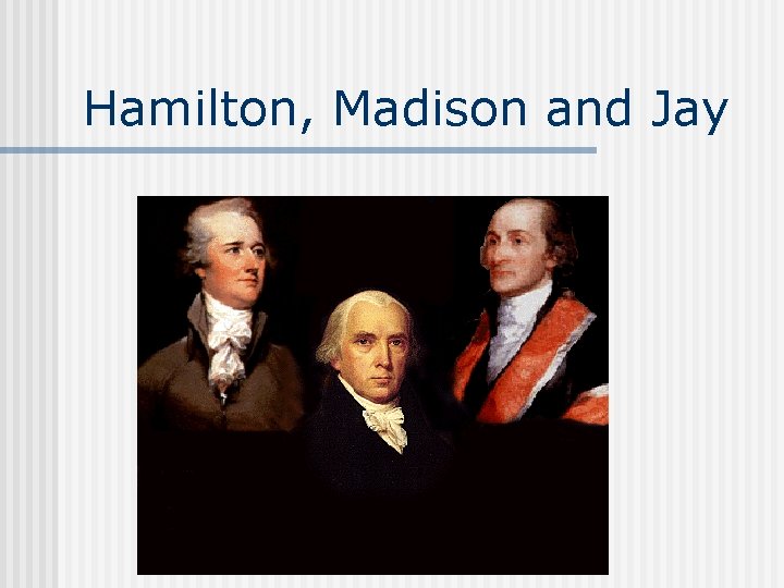 Hamilton, Madison and Jay 