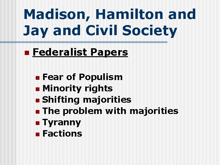 Madison, Hamilton and Jay and Civil Society n Federalist Papers Fear of Populism n