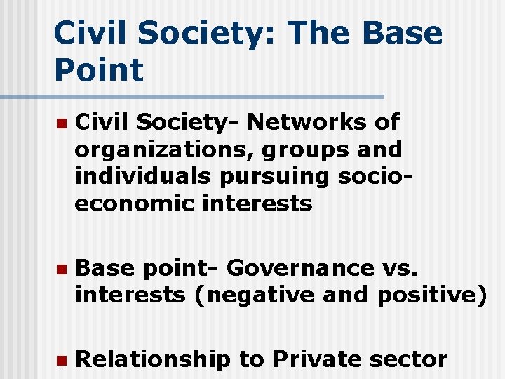 Civil Society: The Base Point n Civil Society- Networks of organizations, groups and individuals