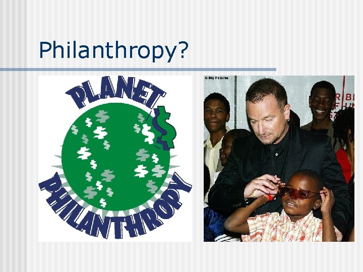 Philanthropy? 