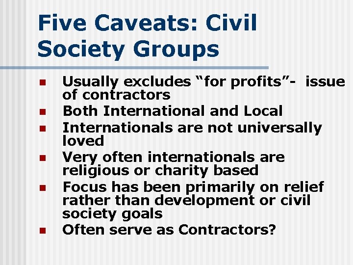 Five Caveats: Civil Society Groups n n n Usually excludes “for profits”- issue of