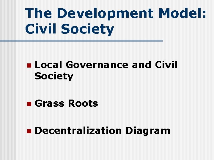 The Development Model: Civil Society n Local Governance and Civil Society n Grass Roots