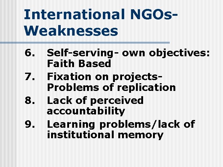 International NGOs. Weaknesses 6. 7. 8. 9. Self-serving- own objectives: Faith Based Fixation on