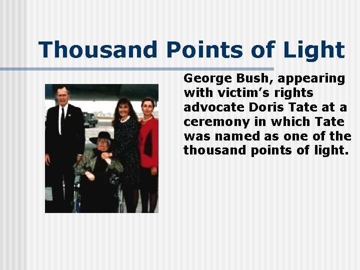 Thousand Points of Light George Bush, appearing with victim’s rights advocate Doris Tate at