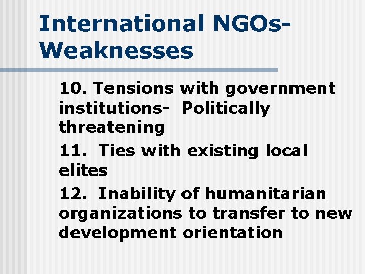 International NGOs. Weaknesses 10. Tensions with government institutions- Politically threatening 11. Ties with existing