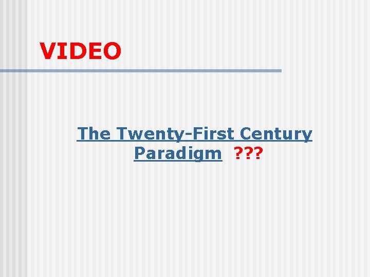 VIDEO The Twenty-First Century Paradigm ? ? ? 