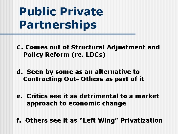 Public Private Partnerships c. Comes out of Structural Adjustment and Policy Reform (re. LDCs)