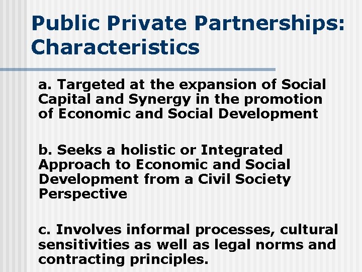 Public Private Partnerships: Characteristics a. Targeted at the expansion of Social Capital and Synergy