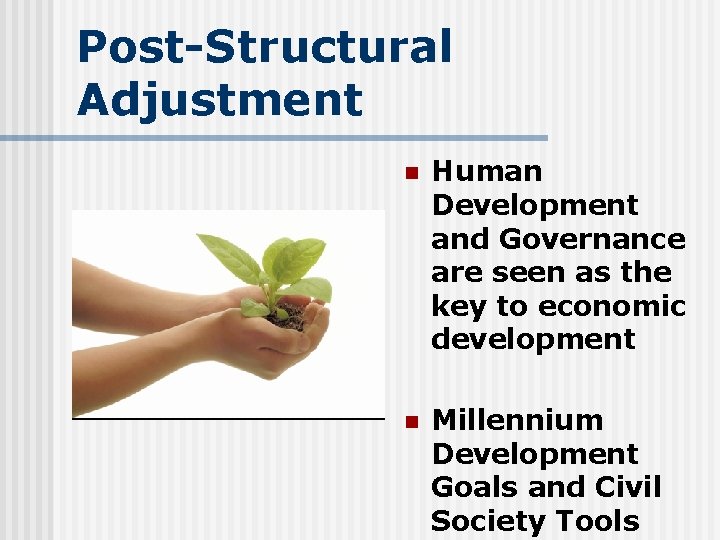 Post-Structural Adjustment n Human Development and Governance are seen as the key to economic