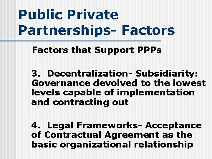 Public Private Partnerships- Factors that Support PPPs 3. Decentralization- Subsidiarity: Governance devolved to the