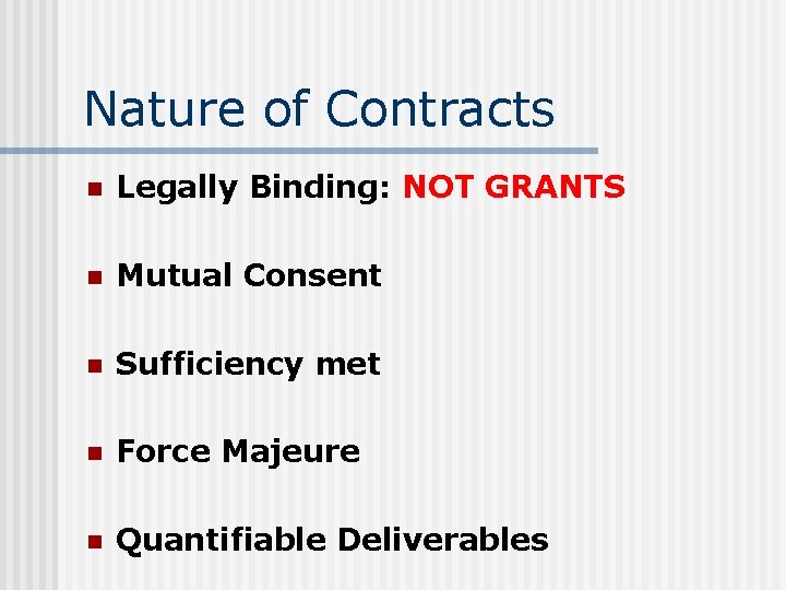 Nature of Contracts n Legally Binding: NOT GRANTS n Mutual Consent n Sufficiency met