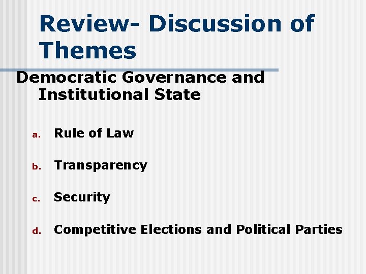 Review- Discussion of Themes Democratic Governance and Institutional State a. Rule of Law b.