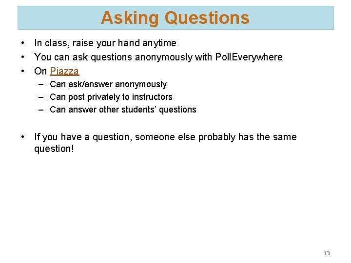 Asking Questions • In class, raise your hand anytime • You can ask questions