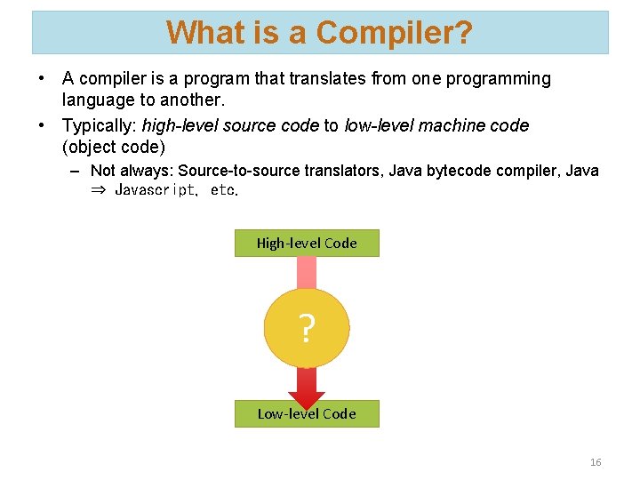 What is a Compiler? • A compiler is a program that translates from one