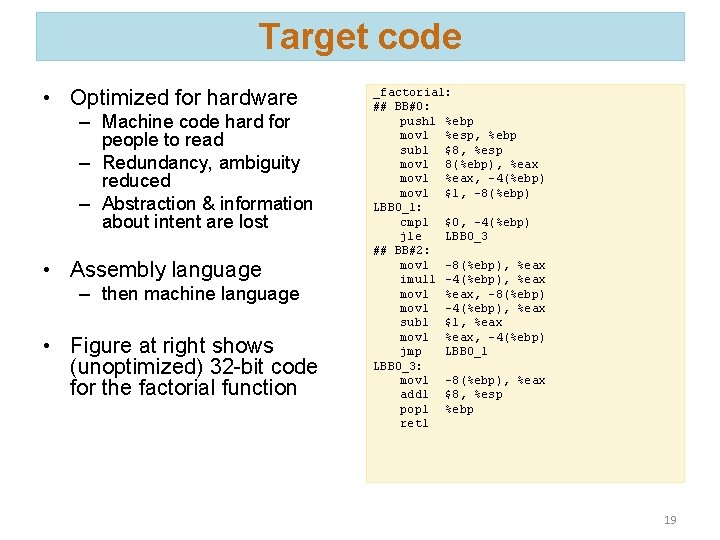 Target code • Optimized for hardware – Machine code hard for people to read