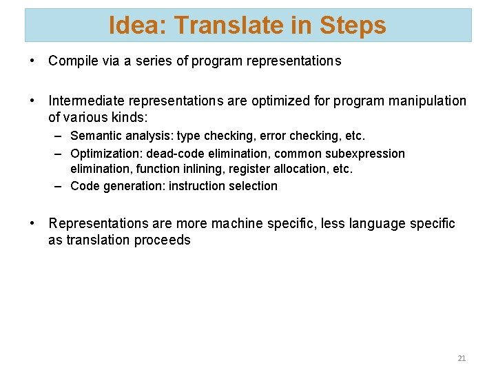 Idea: Translate in Steps • Compile via a series of program representations • Intermediate