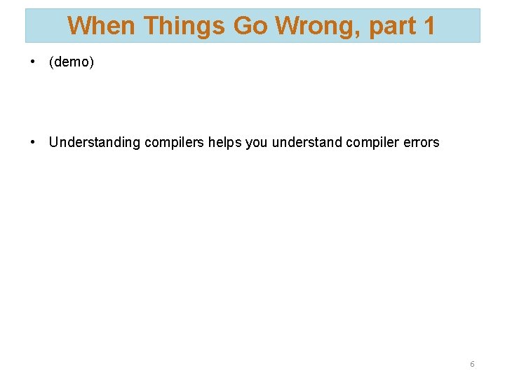 When Things Go Wrong, part 1 • (demo) • Understanding compilers helps you understand
