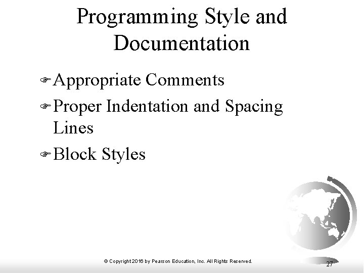 Programming Style and Documentation F Appropriate Comments F Proper Indentation and Spacing Lines F