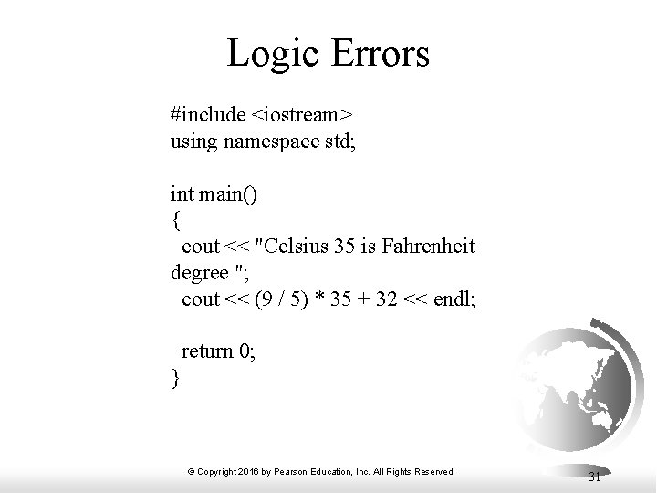 Logic Errors #include <iostream> using namespace std; int main() { cout << "Celsius 35