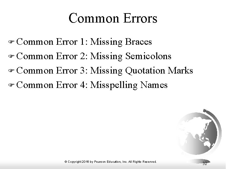 Common Errors F Common Error 1: Missing Braces F Common Error 2: Missing Semicolons