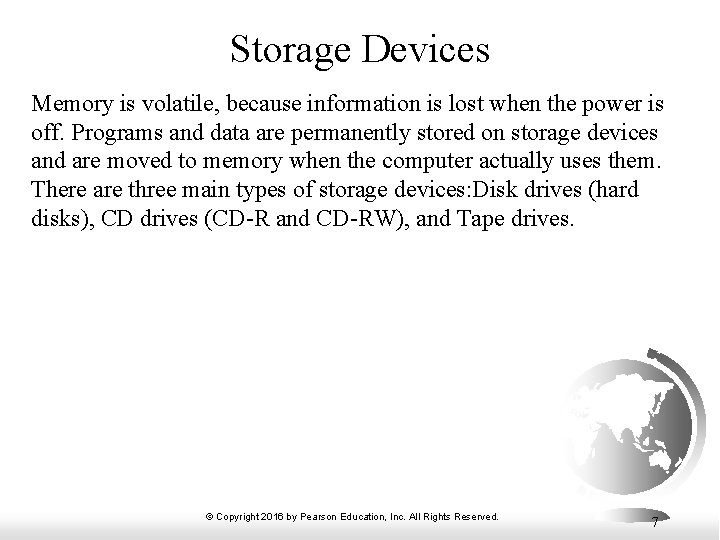 Storage Devices Memory is volatile, because information is lost when the power is off.