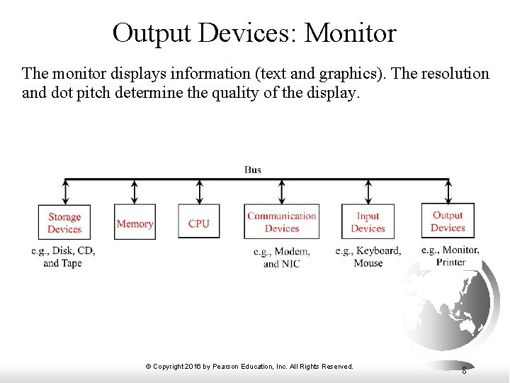 Output Devices: Monitor The monitor displays information (text and graphics). The resolution and dot