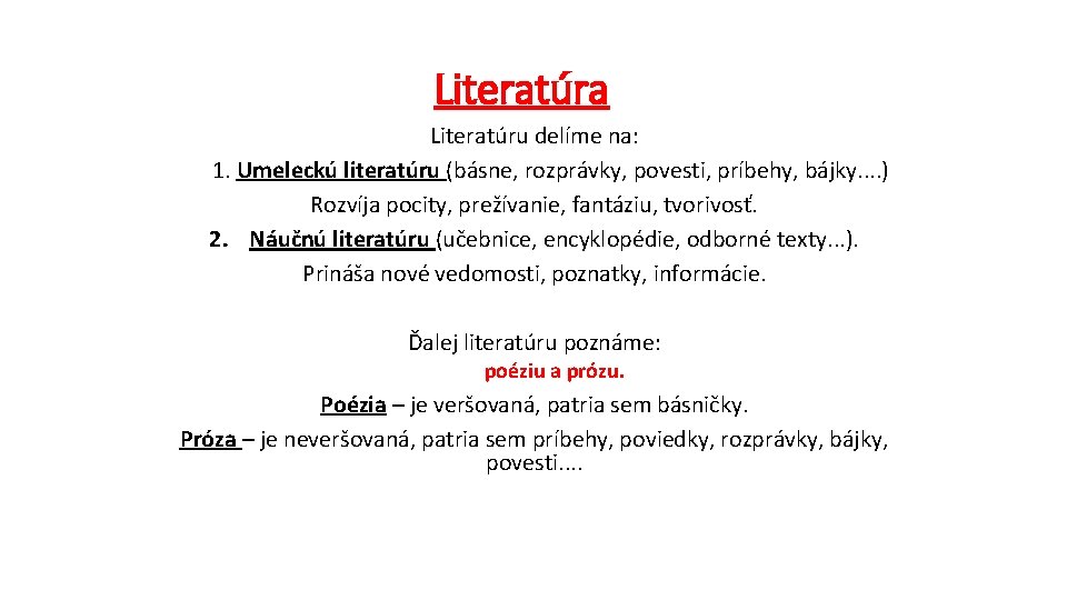 Literatúra Literatúru delíme na: 1. Umeleckú literatúru (básne, rozprávky, povesti, príbehy, bájky. . )