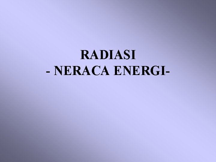 RADIASI - NERACA ENERGI- 