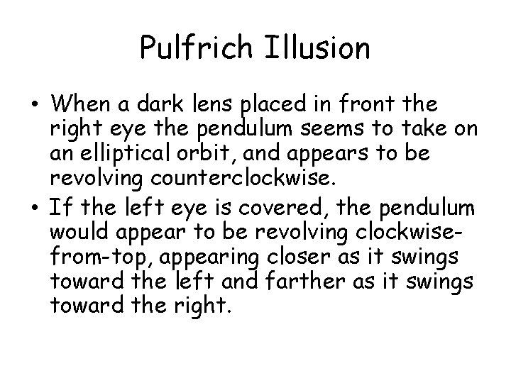 Pulfrich Illusion • When a dark lens placed in front the right eye the