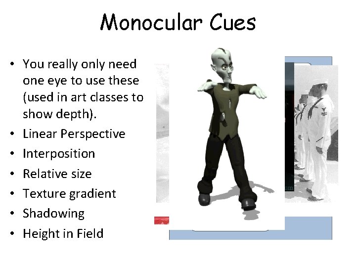 Monocular Cues • You really only need one eye to use these (used in