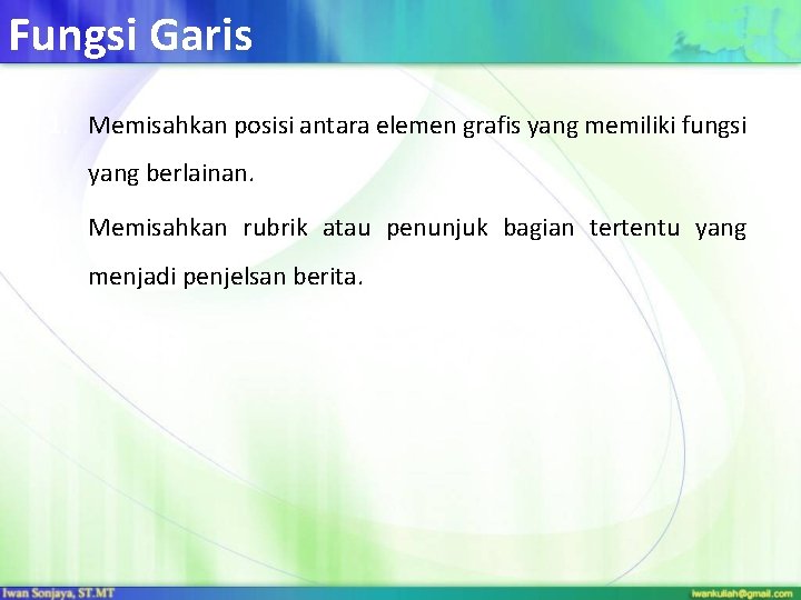 Fungsi Garis 1. Memisahkan posisi antara elemen grafis yang memiliki fungsi yang berlainan. 2.