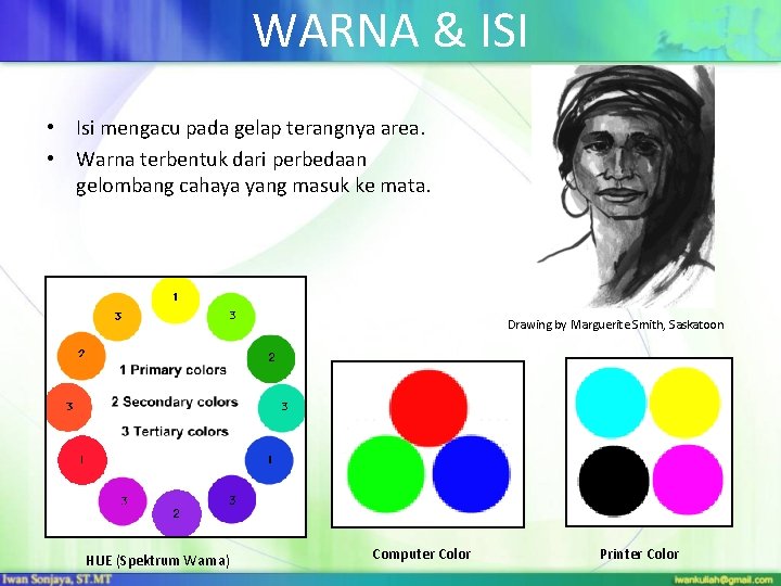 WARNA & ISI • Isi mengacu pada gelap terangnya area. • Warna terbentuk dari