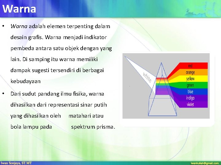 Warna • Warna adalah elemen terpenting dalam desain grafis. Warna menjadi indikator pembeda antara