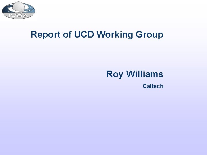 Report of UCD Working Group Roy Williams Caltech 