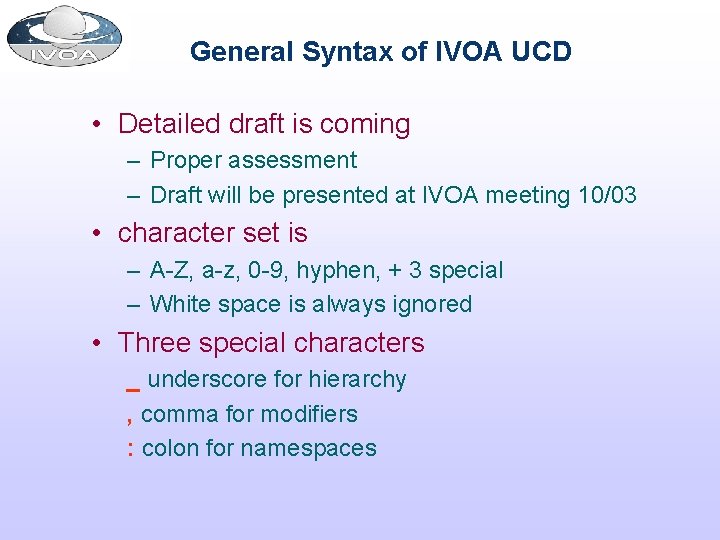 General Syntax of IVOA UCD • Detailed draft is coming – Proper assessment –